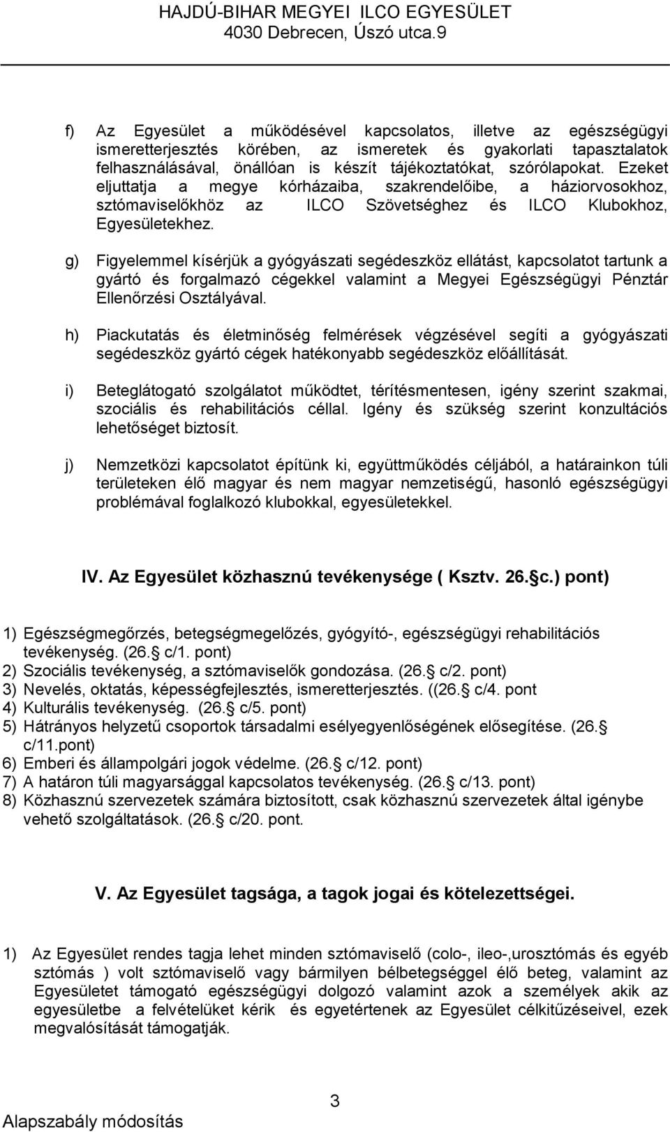 g) Figyelemmel kísérjük a gyógyászati segédeszköz ellátást, kapcsolatot tartunk a gyártó és forgalmazó cégekkel valamint a Megyei Egészségügyi Pénztár Ellenőrzési Osztályával.