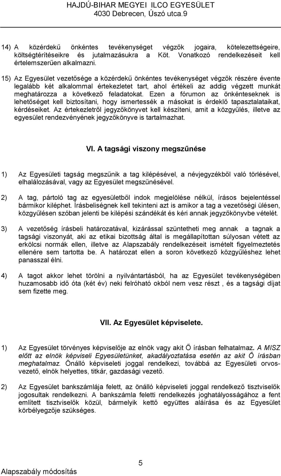 feladatokat. Ezen a fórumon az önkénteseknek is lehetőséget kell biztosítani, hogy ismertessék a másokat is érdeklő tapasztalataikat, kérdéseiket.