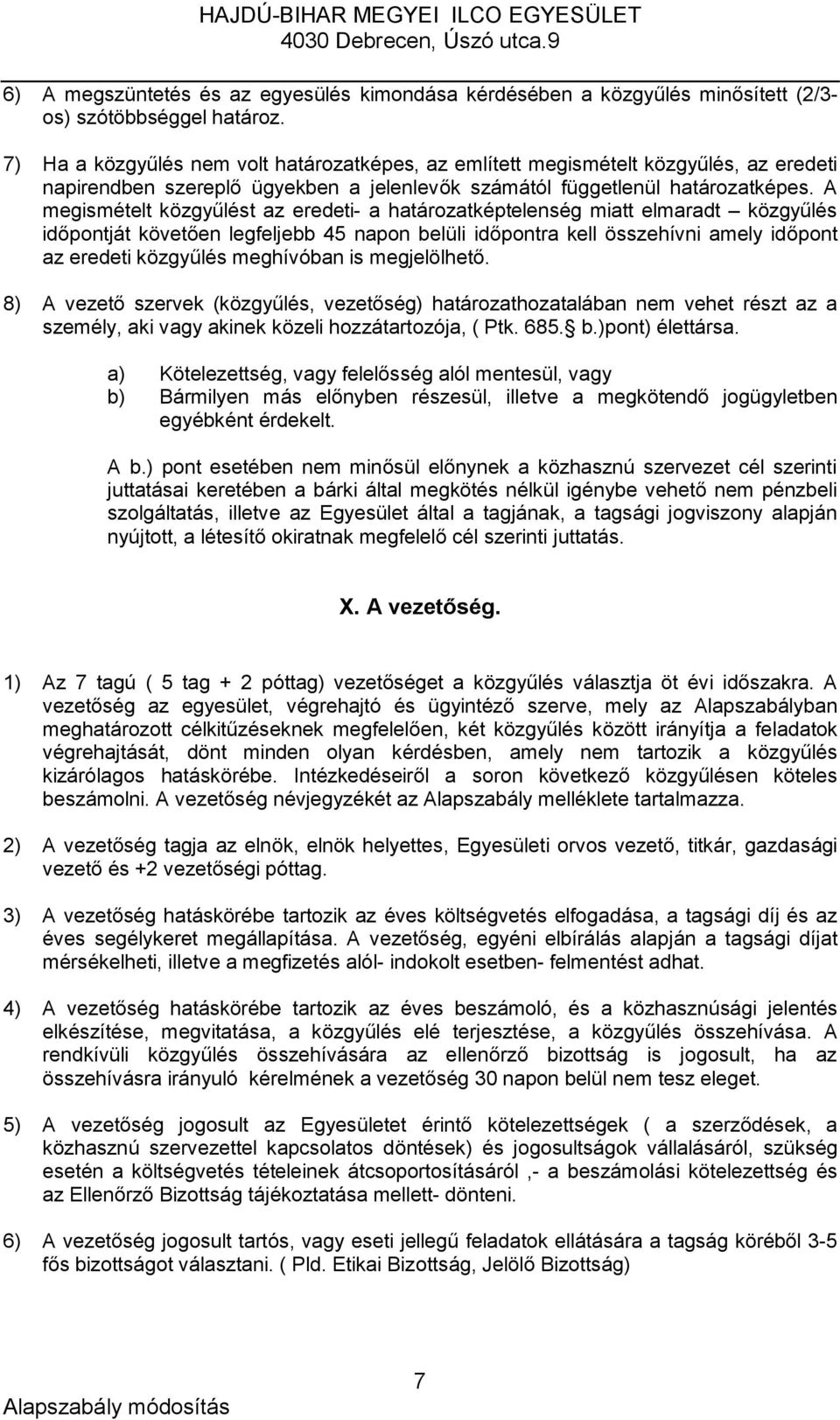 A megismételt közgyűlést az eredeti- a határozatképtelenség miatt elmaradt közgyűlés időpontját követően legfeljebb 45 napon belüli időpontra kell összehívni amely időpont az eredeti közgyűlés