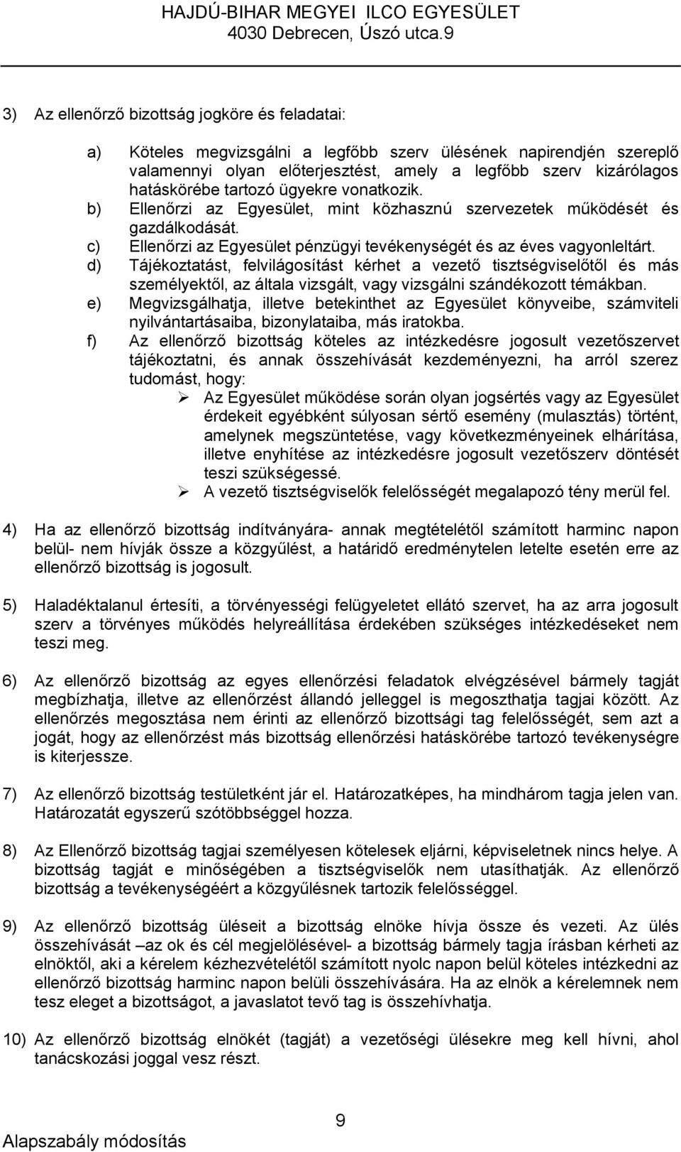 d) Tájékoztatást, felvilágosítást kérhet a vezető tisztségviselőtől és más személyektől, az általa vizsgált, vagy vizsgálni szándékozott témákban.