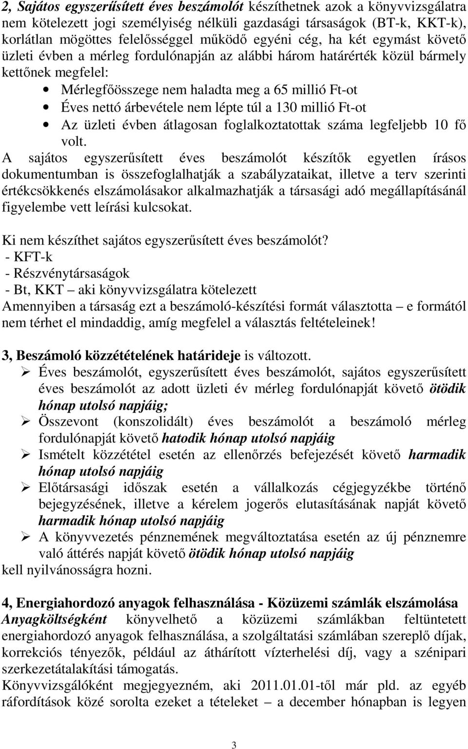 árbevétele nem lépte túl a 130 millió Ft-ot Az üzleti évben átlagosan foglalkoztatottak száma legfeljebb 10 fı volt.