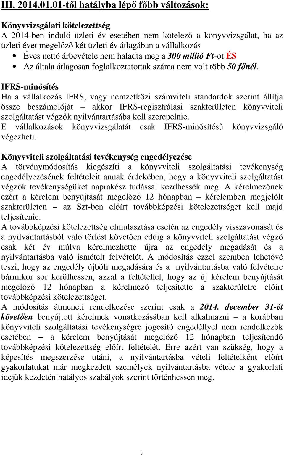 vállalkozás Éves nettó árbevétele nem haladta meg a 300 millió Ft-ot ÉS Az általa átlagosan foglalkoztatottak száma nem volt több 50 fınél.