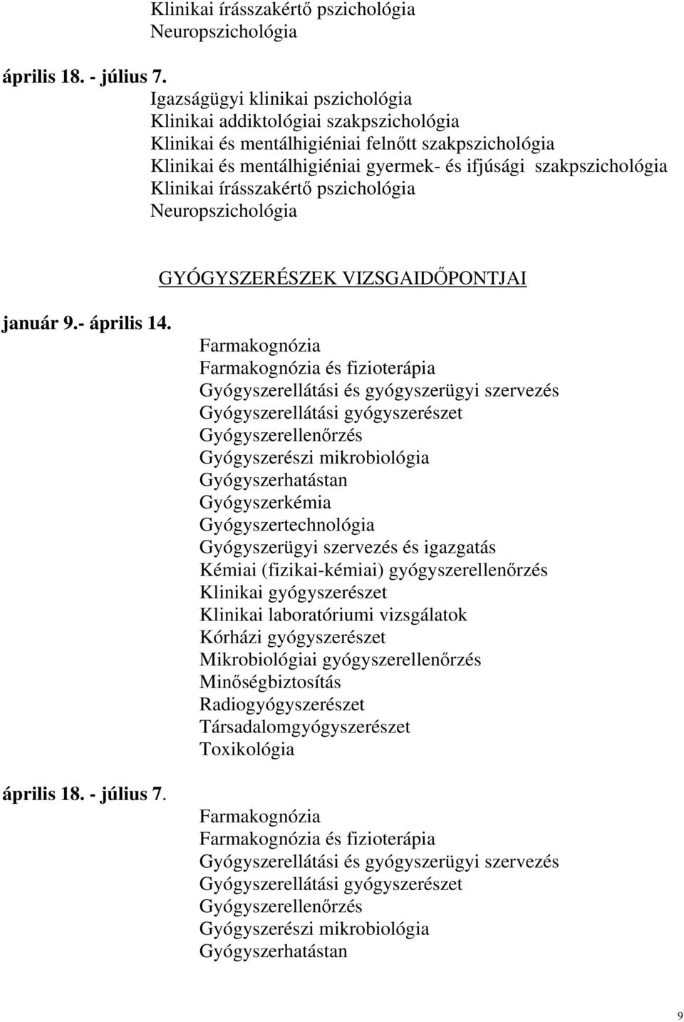 Klinikai írásszakértő pszichológia Neuropszichológia GYÓGYSZERÉSZEK VIZSGAIDŐPONTJAI január 9.- április 14. április 18. - július 7.