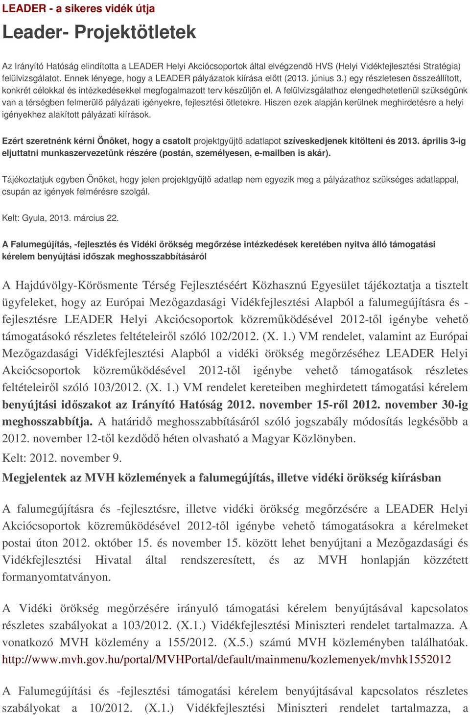 A felülvizsgálathoz elengedhetetlenül szükségünk van a térségben felmerülő pályázati igényekre, fejlesztési ötletekre.