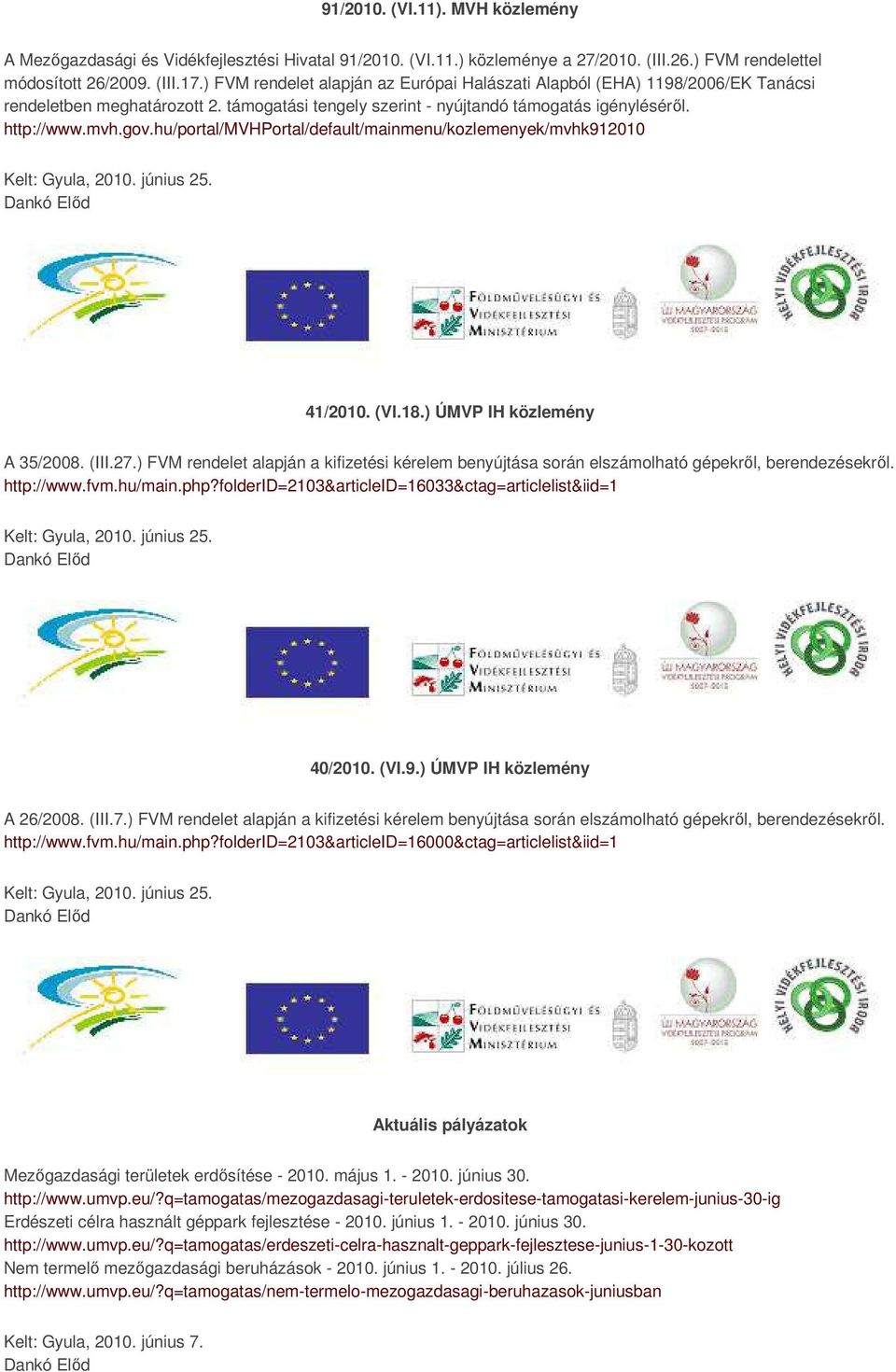 hu/portal/mvhportal/default/mainmenu/kozlemenyek/mvhk912010 Kelt: Gyula, 2010. június 25. 41/2010. (VI.18.) ÚMVP IH közlemény A 35/2008. (III.27.