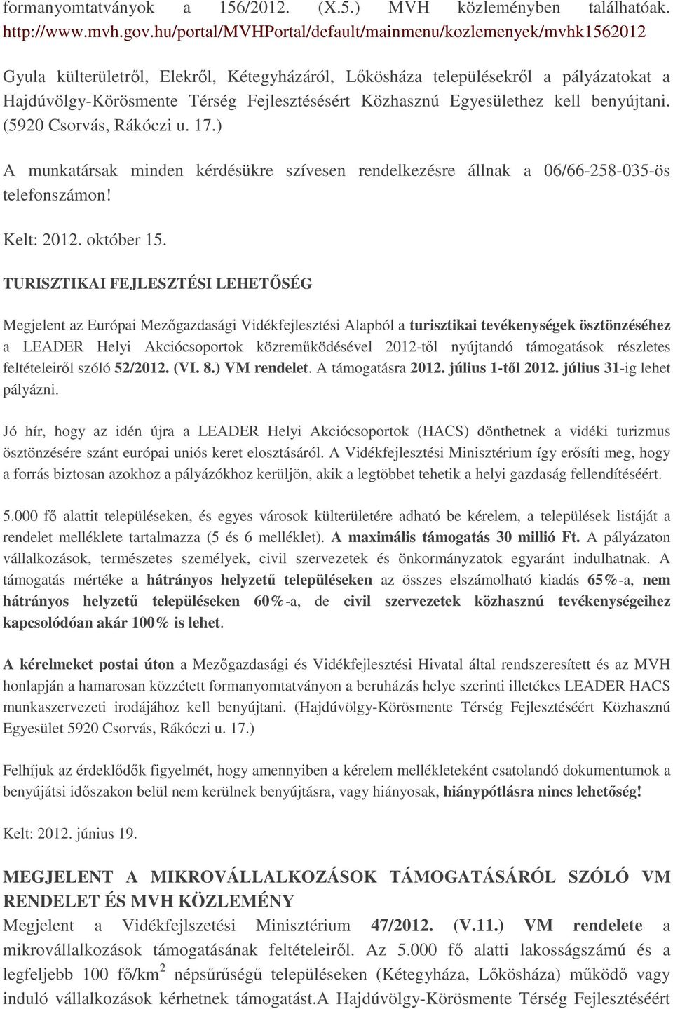 Közhasznú Egyesülethez kell benyújtani. (5920 Csorvás, Rákóczi u. 17.) A munkatársak minden kérdésükre szívesen rendelkezésre állnak a 06/66-258-035-ös telefonszámon! Kelt: 2012. október 15.