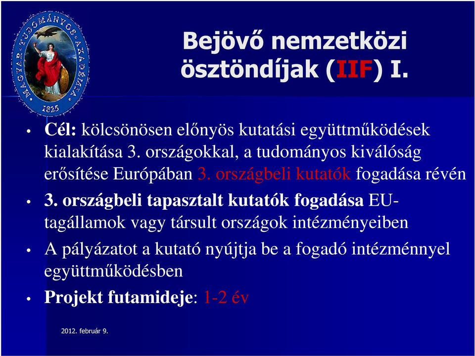 országokkal, a tudományos kiválóság erősítése Európában 3. országbeli kutatók fogadása révén 3.