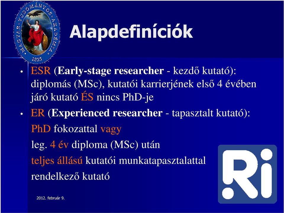 (Experienced researcher - tapasztalt kutató): PhD fokozattal vagy leg.