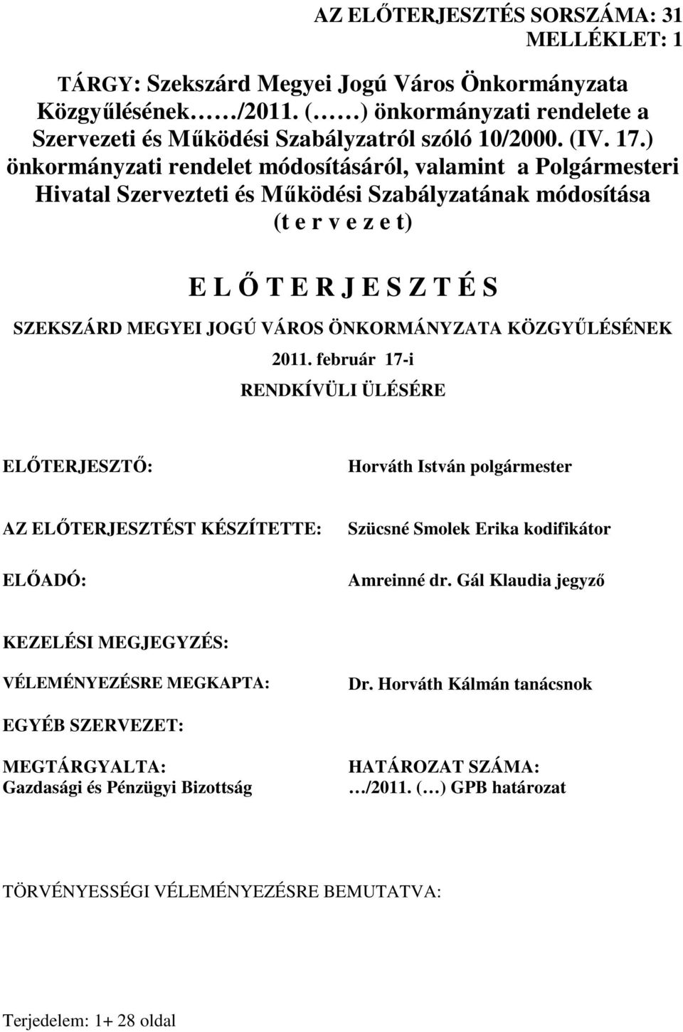 ÖNKORMÁNYZATA KÖZGYŐLÉSÉNEK 2011. február 17-i RENDKÍVÜLI ÜLÉSÉRE ELİTERJESZTİ: Horváth István polgármester AZ ELİTERJESZTÉST KÉSZÍTETTE: ELİADÓ: Szücsné Smolek Erika kodifikátor Amreinné dr.