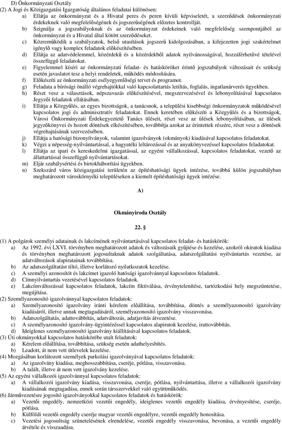 b) Szignálja a jogszabályoknak és az önkormányzat érdekeinek való megfelelıség szempontjából az önkormányzat és a Hivatal által kötött szerzıdéseket.