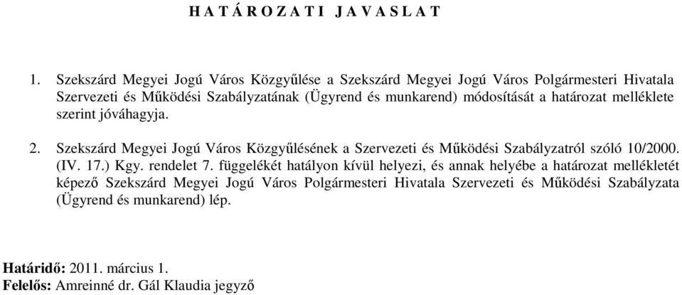 módosítását a határozat melléklete szerint jóváhagyja. 2. Szekszárd Megyei Jogú Város Közgyőlésének a Szervezeti és Mőködési Szabályzatról szóló 10/2000. (IV.