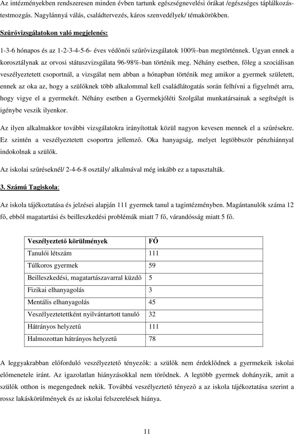 Ugyan ennek a korosztálynak az orvosi státuszvizsgálata 96-98%-ban történik meg.