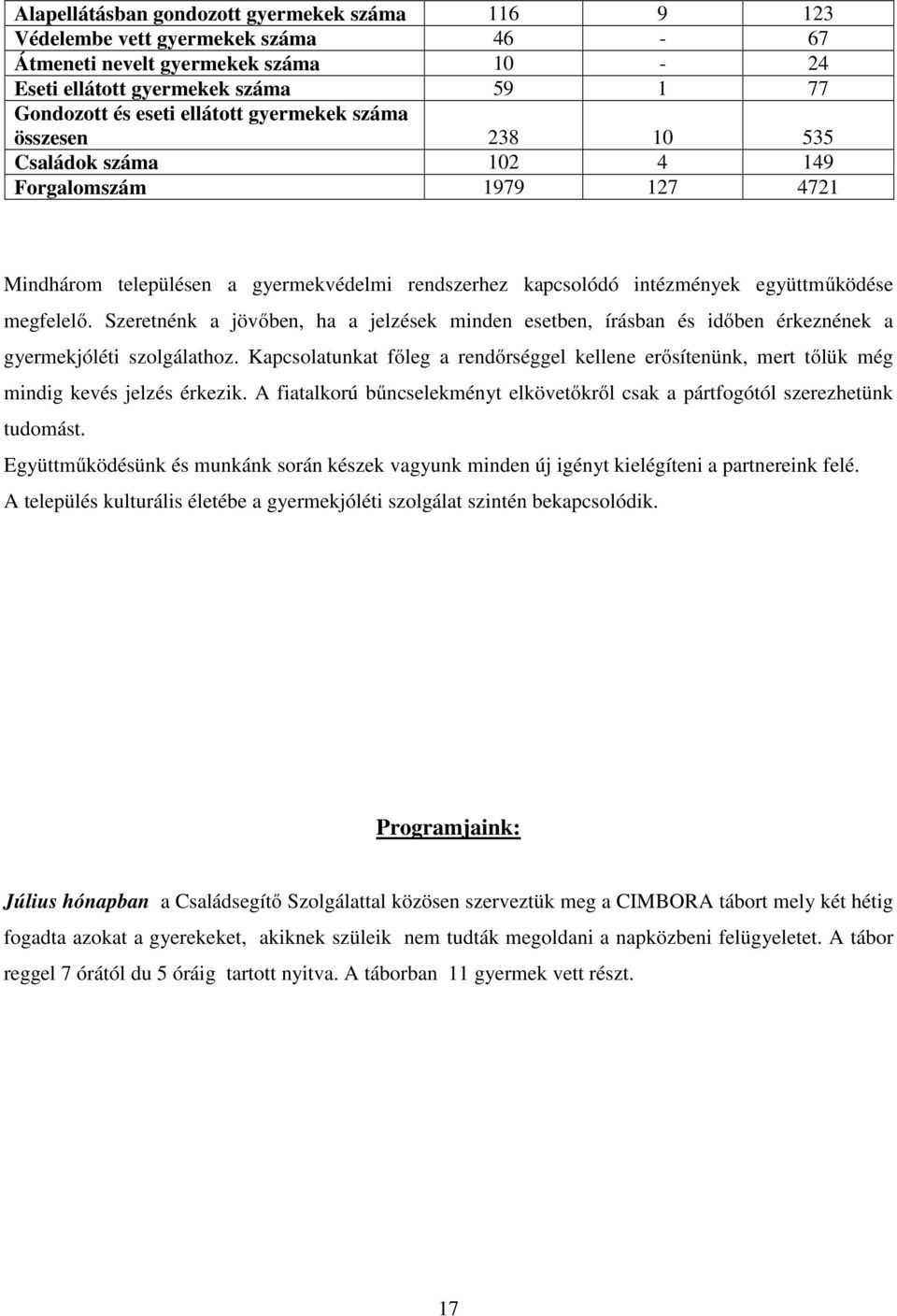 Szeretnénk a jövőben, ha a jelzések minden esetben, írásban és időben érkeznének a gyermekjóléti szolgálathoz.