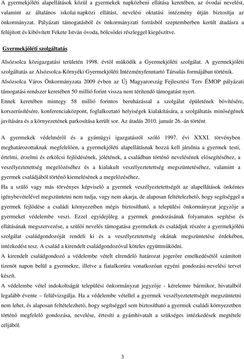 Gyermekjóléti szolgáltatás Alsózsolca közigazgatási területén 1998. évtől működik a Gyermekjóléti szolgálat.