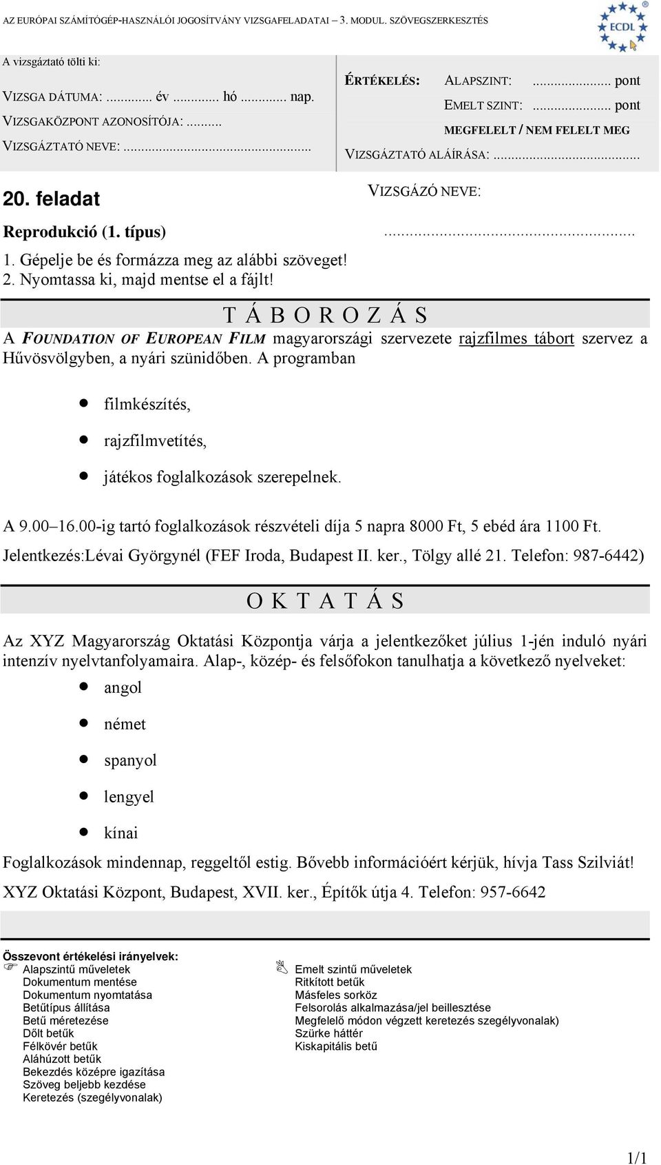 Jelentkezés:Lévai Györgynél (FEF Iroda, Budapest II. ker., Tölgy allé 21.