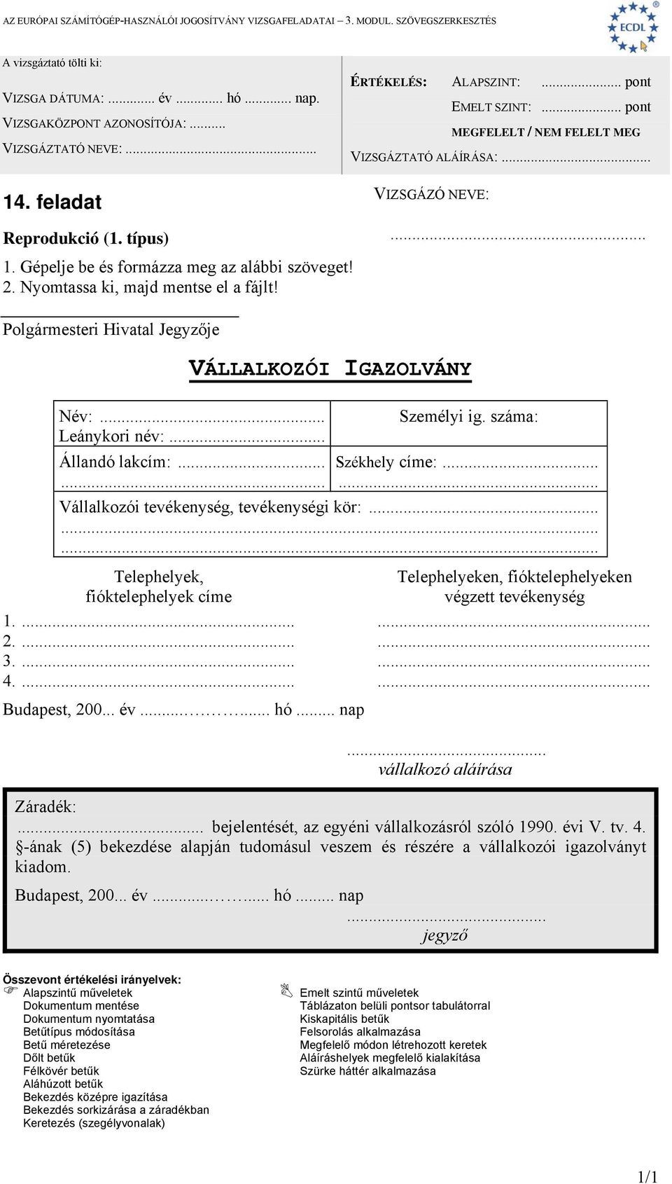 ...... hó... nap... vállalkozó aláírása Záradék:... bejelentését, az egyéni vállalkozásról szóló 1990. évi V. tv. 4.