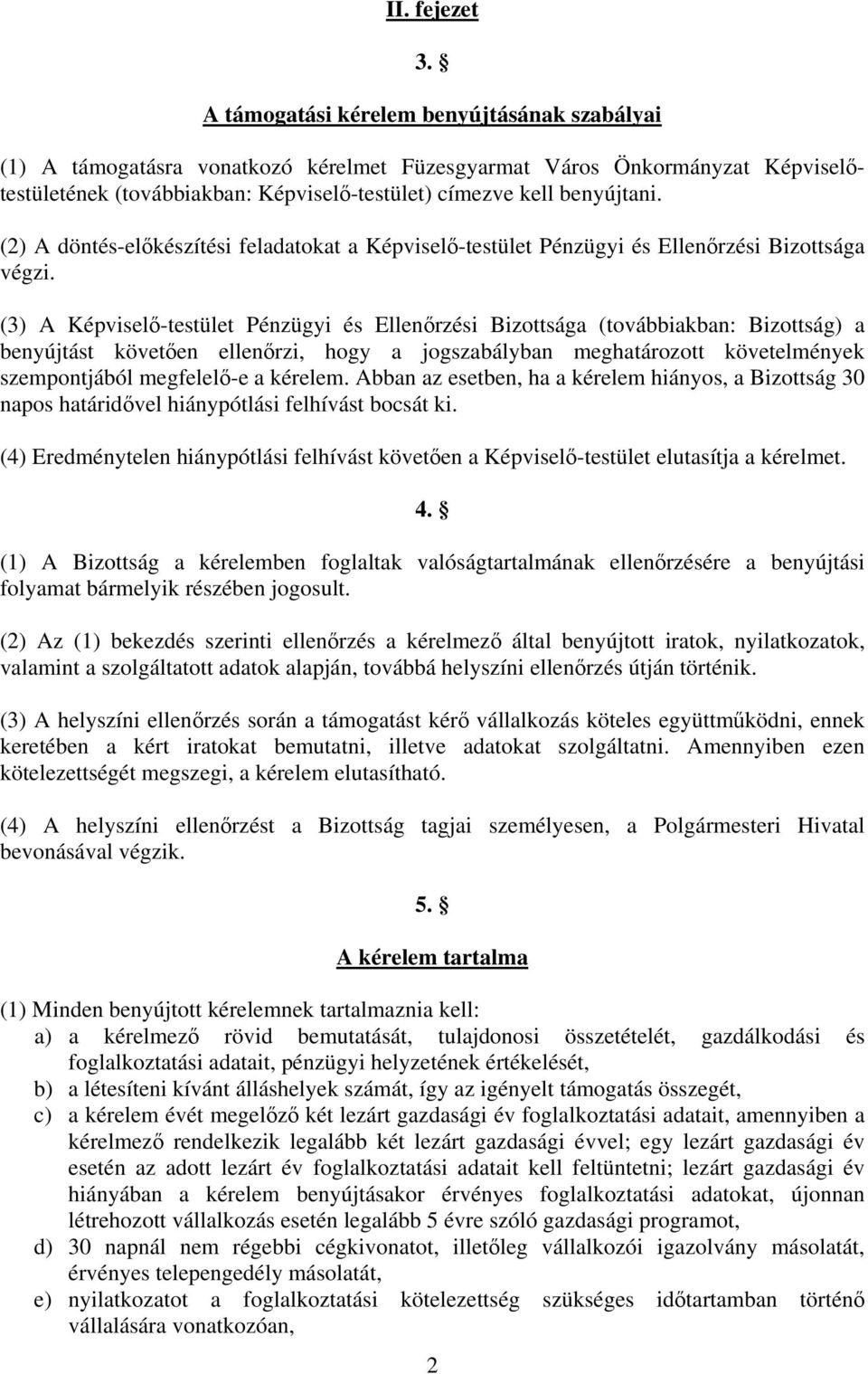 (2) A döntés-előkészítési feladatokat a Képviselő-testület Pénzügyi és Ellenőrzési Bizottsága végzi.