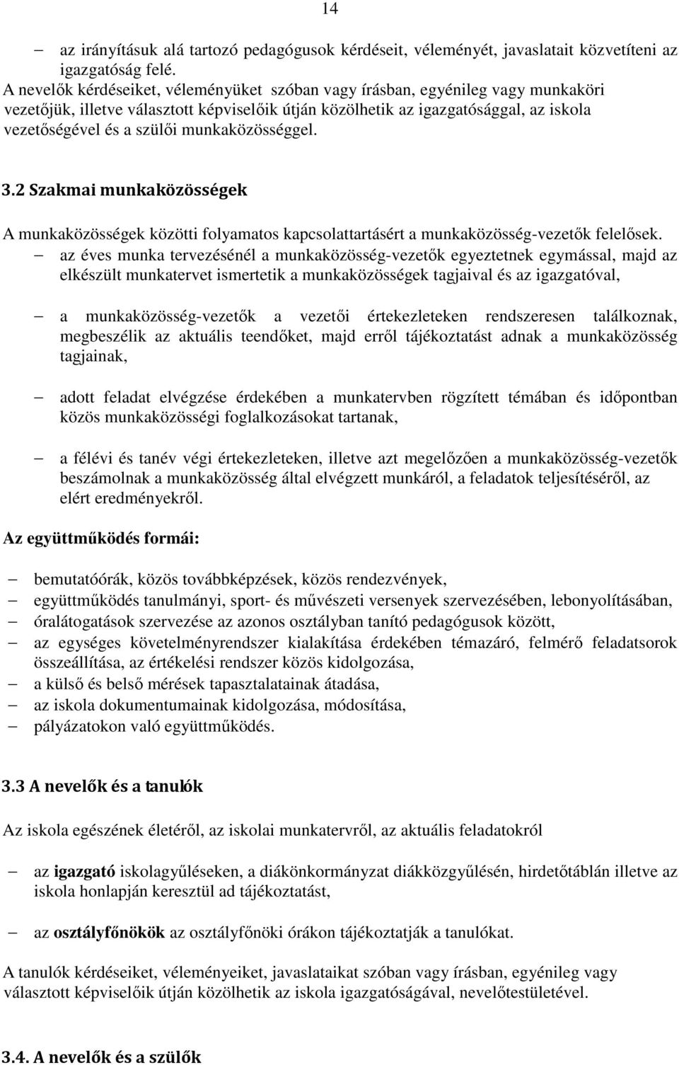 munkaközösséggel. 3.2 Szakmai munkaközösségek A munkaközösségek közötti folyamatos kapcsolattartásért a munkaközösség-vezetők felelősek.