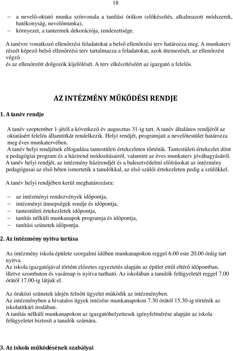 A munkaterv részét képező belső ellenőrzési terv tartalmazza a feladatokat, azok ütemezését, az ellenőrzést végző és az ellenőrzött dolgozók kijelölését. A terv elkészítéséért az igazgató a felelős.