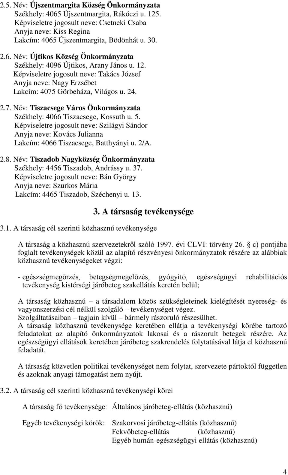 Görbeháza, Világos u. 24. 2.7. Név: Tiszacsege Város Önkormányzata Székhely: 4066 Tiszacsege, Kossuth u. 5.