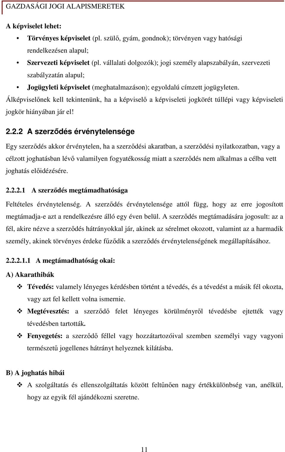 Álképviselınek kell tekintenünk, ha a képviselı a képviseleti jogkörét túllépi vagy képviseleti jogkör hiányában jár el! 2.