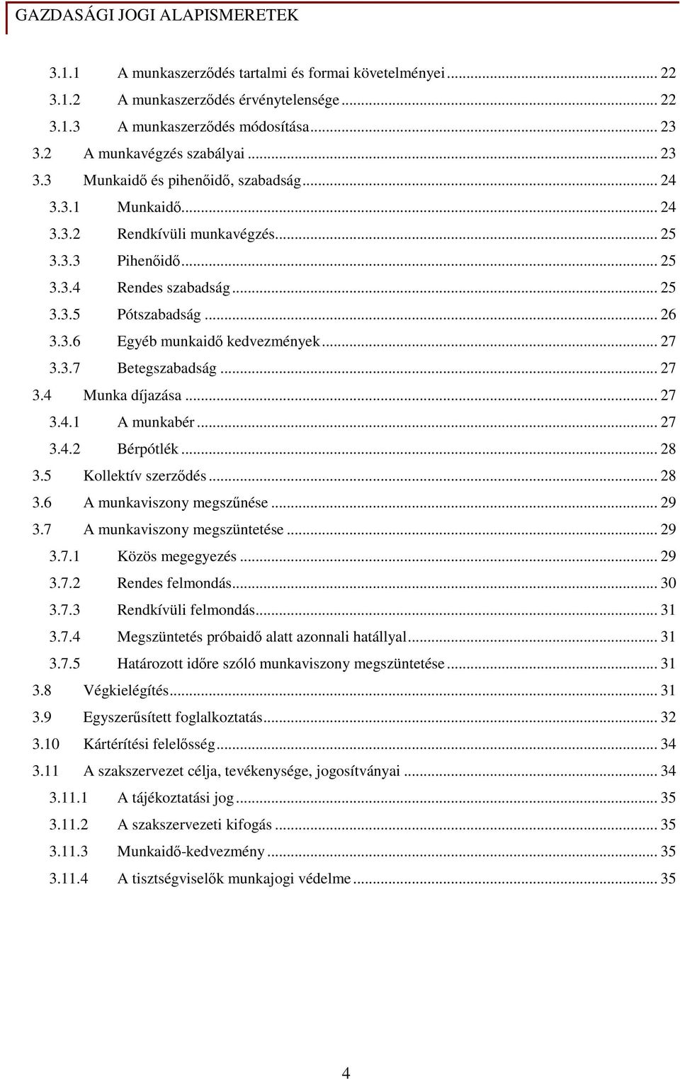 .. 27 3.4 Munka díjazása... 27 3.4.1 A munkabér... 27 3.4.2 Bérpótlék... 28 3.5 Kollektív szerzıdés... 28 3.6 A munkaviszony megszőnése... 29 3.7 A munkaviszony megszüntetése... 29 3.7.1 Közös megegyezés.