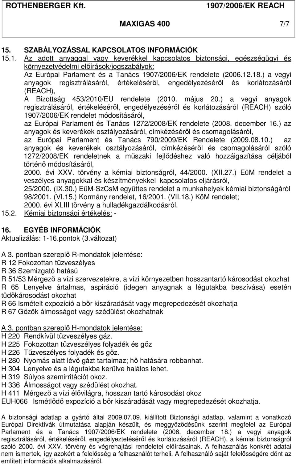 ) a vegyi anyagok regisztrálásáról, értékeléséről, engedélyezéséről és korlátozásáról (REACH) szóló 1907/2006/EK rendelet módosításáról, az Európai Parlament és Tanács 1272/2008/EK rendelete (2008.