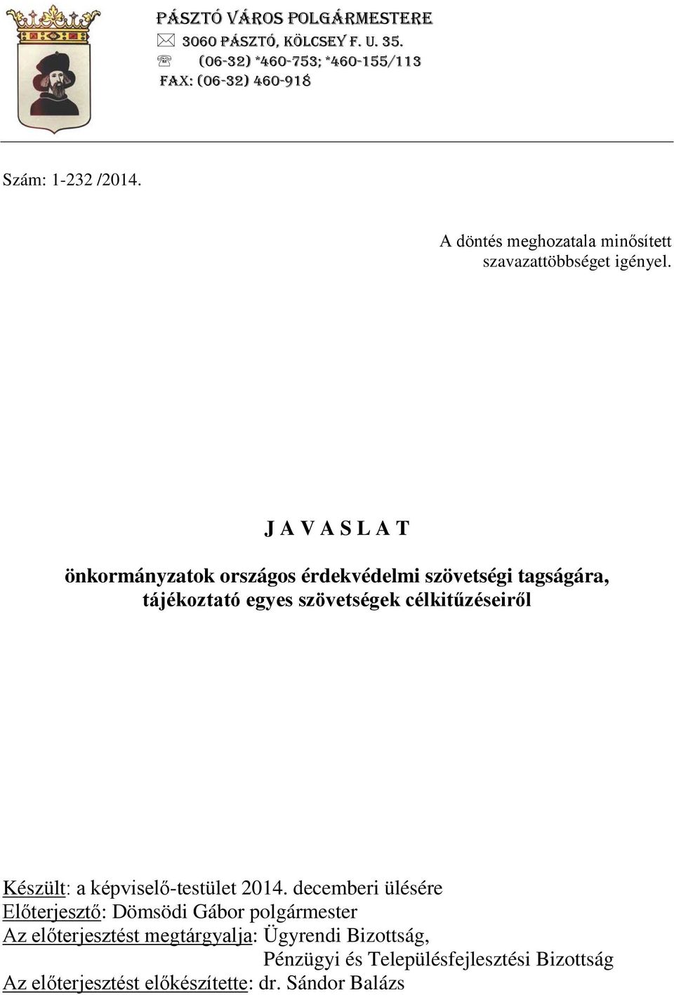 J A V A S L A T önkormányzatok országos érdekvédelmi szövetségi tagságára, tájékoztató egyes szövetségek célkitűzéseiről Készült: a