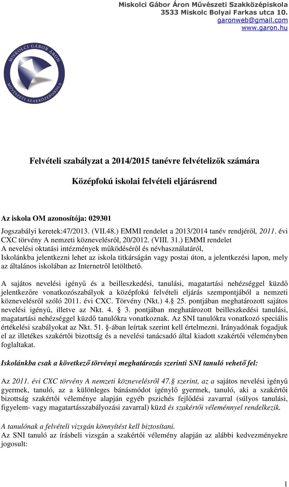 ) EMMI rendelet A nevelési oktatási intézmények működéséről és névhasználatáról, Iskolánkba jelentkezni lehet az iskola titkárságán vagy postai úton, a jelentkezési lapon, mely az általános iskolában