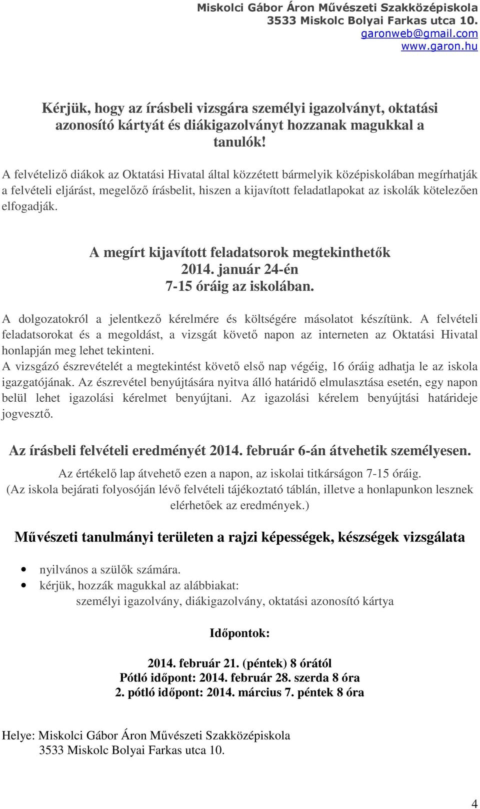 elfogadják. A megírt kijavított feladatsorok megtekinthetők 2014. január 24-én 7-15 óráig az iskolában. A dolgozatokról a jelentkező kérelmére és költségére másolatot készítünk.