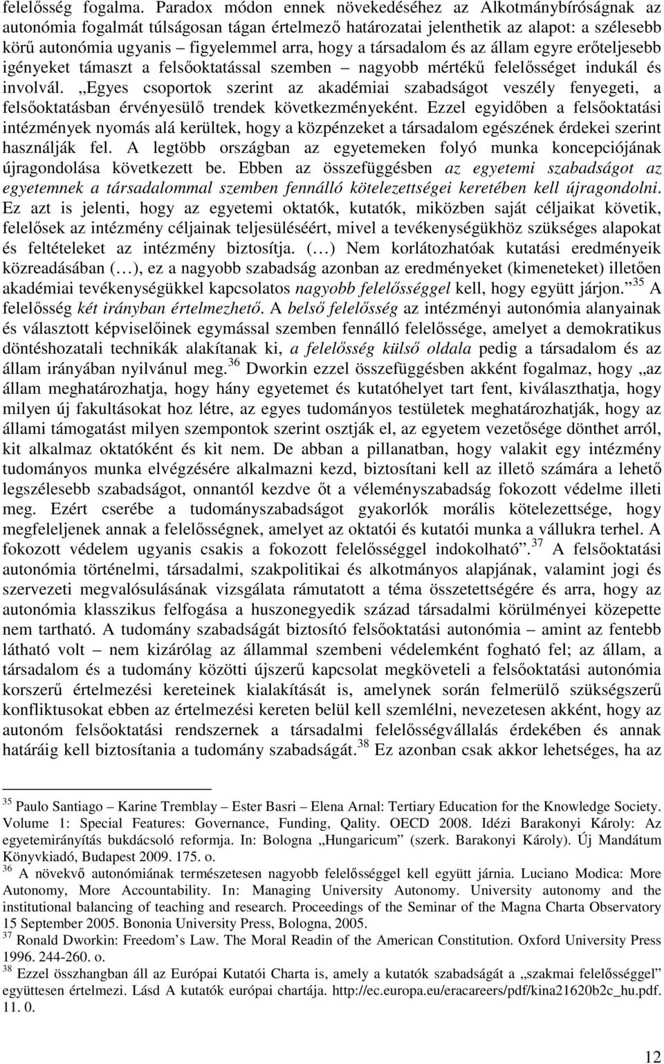 társadalom és az állam egyre er teljesebb igényeket támaszt a fels oktatással szemben nagyobb mérték felel sséget indukál és involvál.