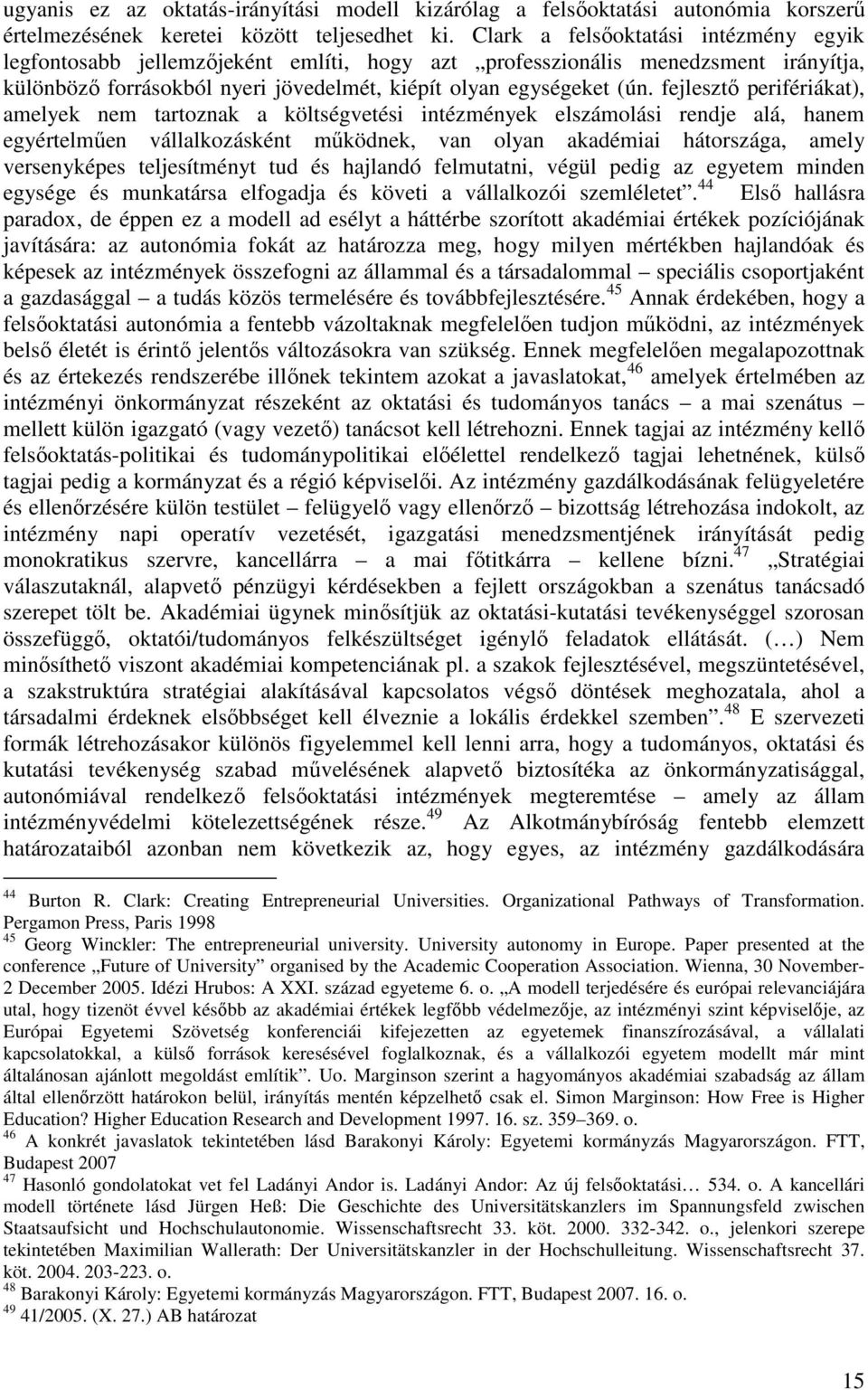 fejleszt perifériákat), amelyek nem tartoznak a költségvetési intézmények elszámolási rendje alá, hanem egyértelm en vállalkozásként m ködnek, van olyan akadémiai hátországa, amely versenyképes