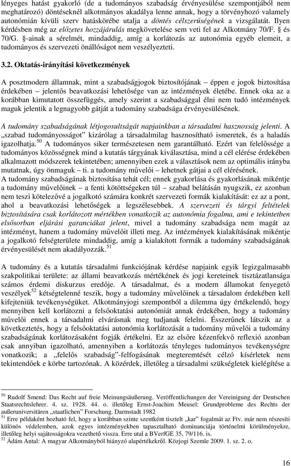 -ainak a sérelmét, mindaddig, amíg a korlátozás az autonómia egyéb elemeit, a tudományos és szervezeti önállóságot nem veszélyezteti. 3.2.