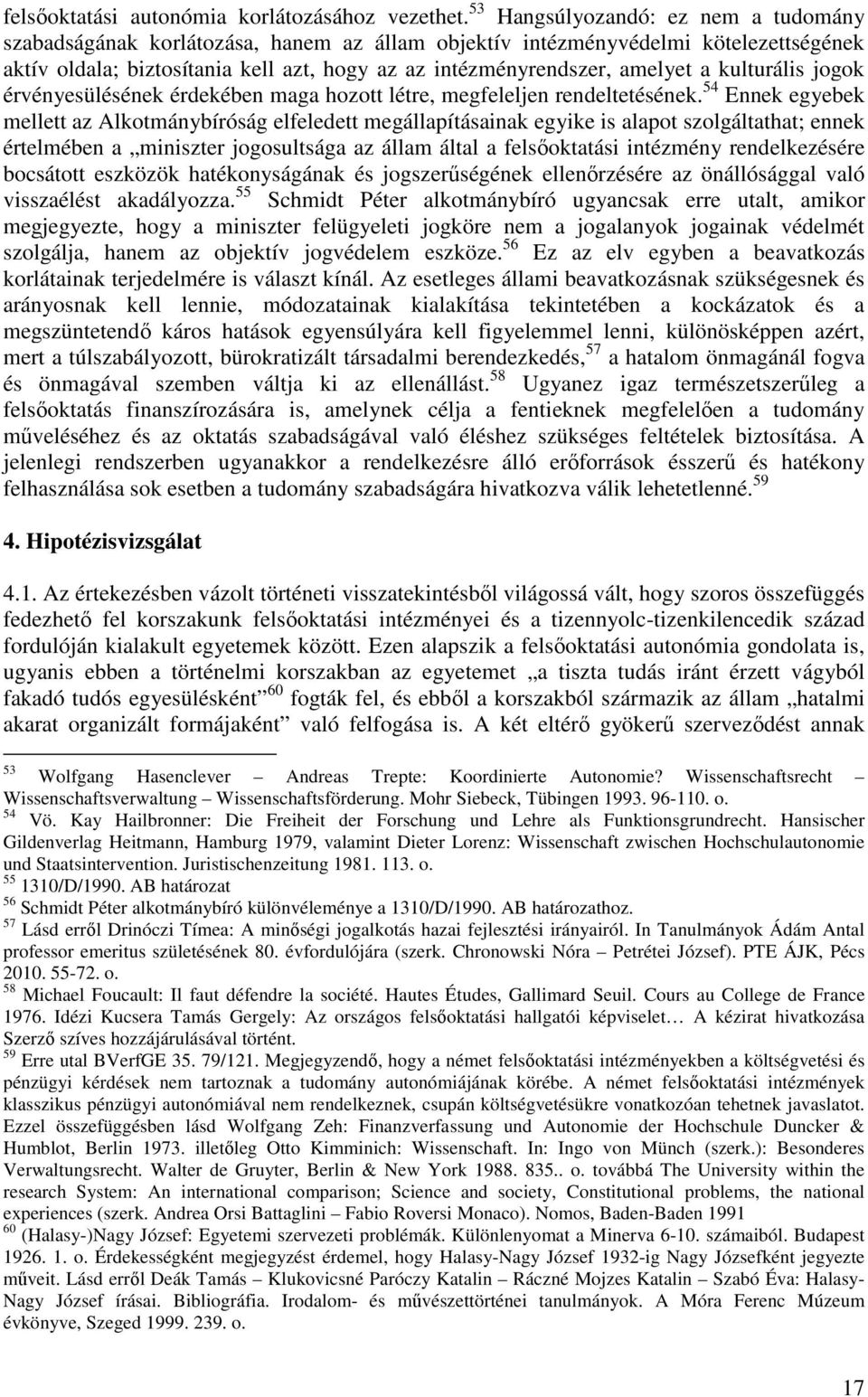 kulturális jogok érvényesülésének érdekében maga hozott létre, megfeleljen rendeltetésének.