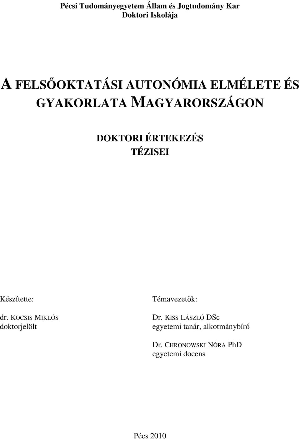 TÉZISEI Készítette: dr. KOCSIS MIKLÓS doktorjelölt Témavezet k: Dr.