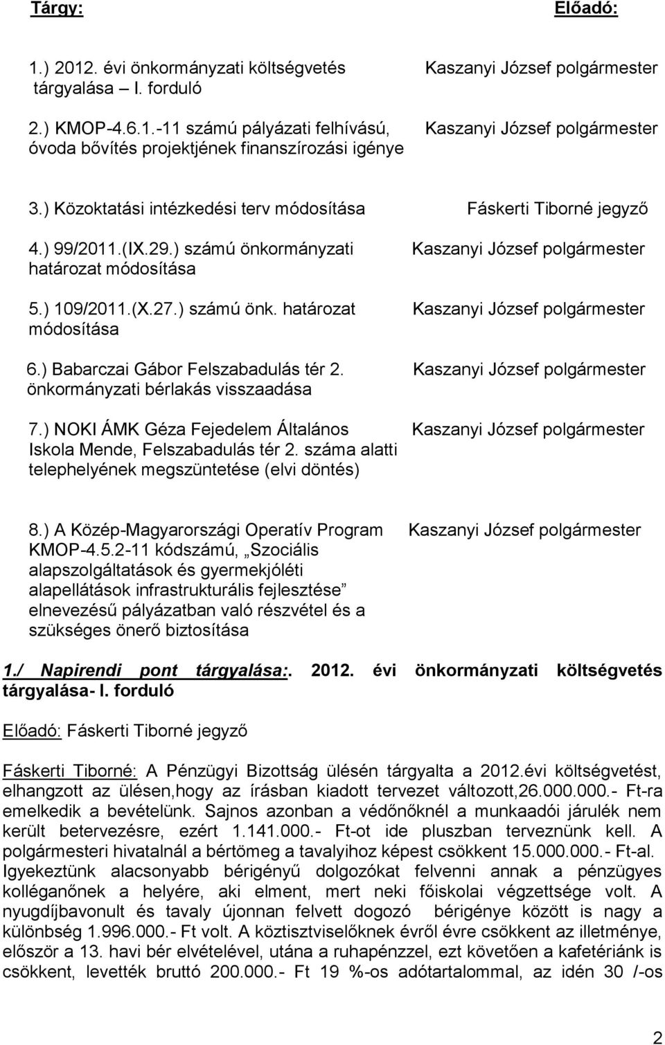 ) Babarczai Gábor Felszabadulás tér 2. Kaszanyi József polgármester önkormányzati bérlakás visszaadása 7.