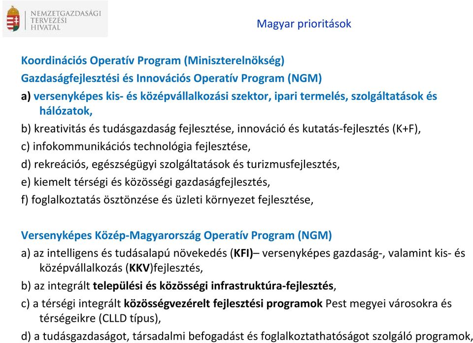 szolgáltatások és turizmusfejlesztés, e) kiemelt térségi és közösségi gazdaságfejlesztés, f) foglalkoztatás ösztönzése és üzleti környezet fejlesztése, Versenyképes Közép Magyarország Operatív