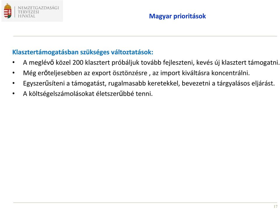 Még erőteljesebben az export ösztönzésre, az import kiváltásra koncentrálni.