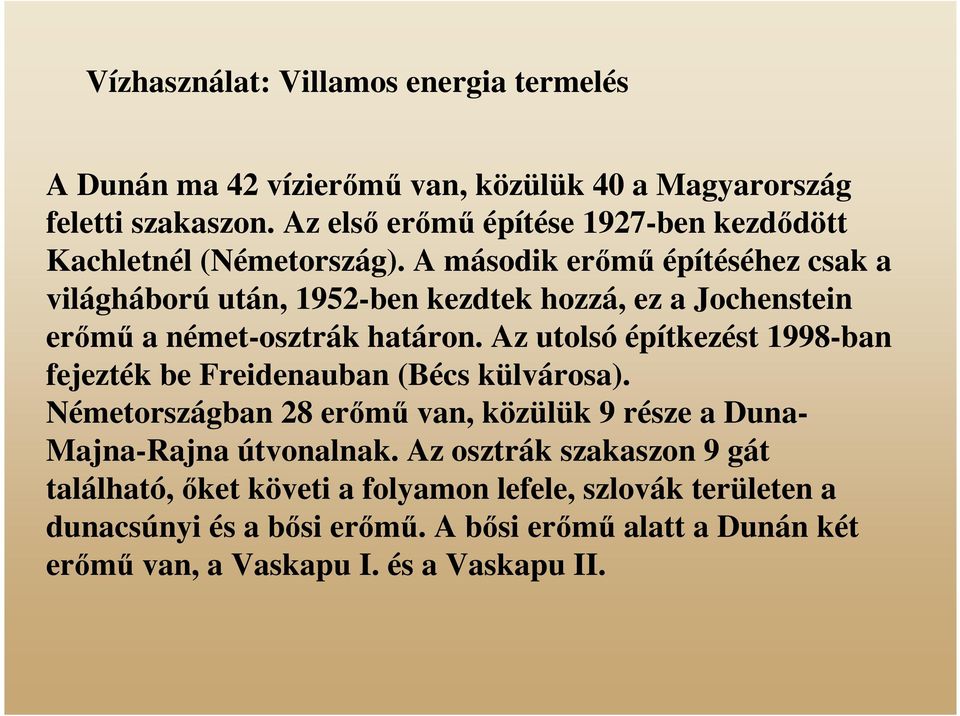 A második erımő építéséhez csak a világháború után, 1952-ben kezdtek hozzá, ez a Jochenstein erımő a német-osztrák határon.