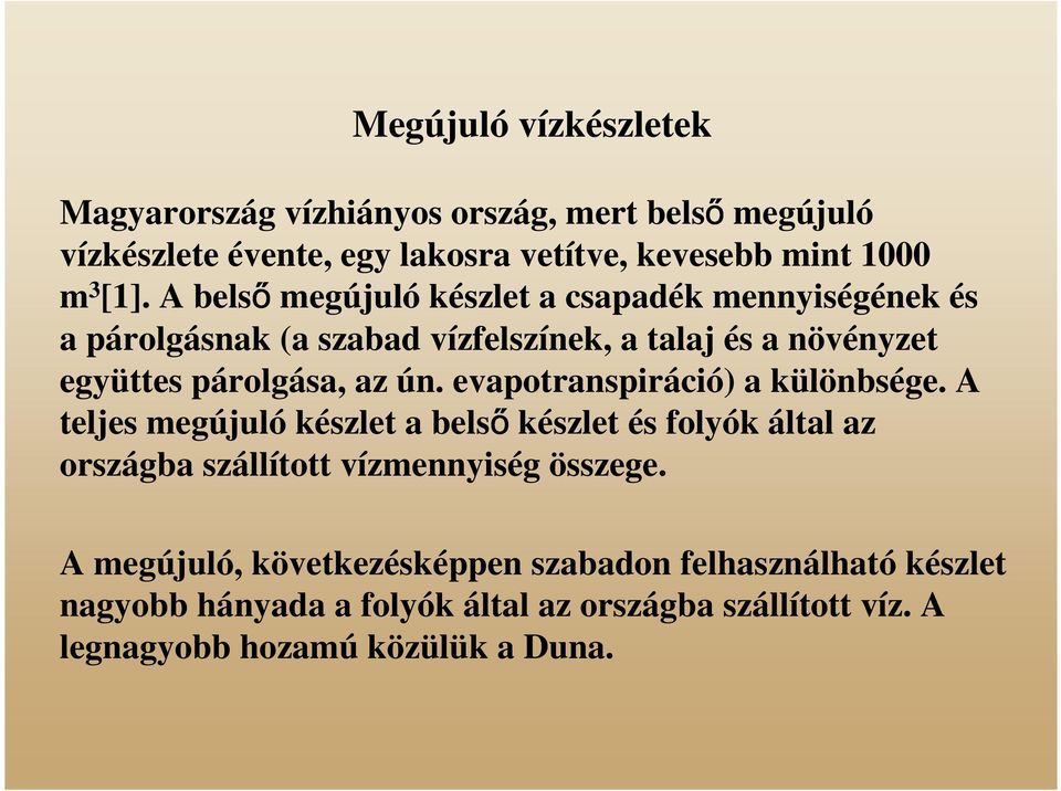 evapotranspiráció) a különbsége. A teljes megújuló készlet a belső készlet és folyók által az országba szállított vízmennyiség összege.