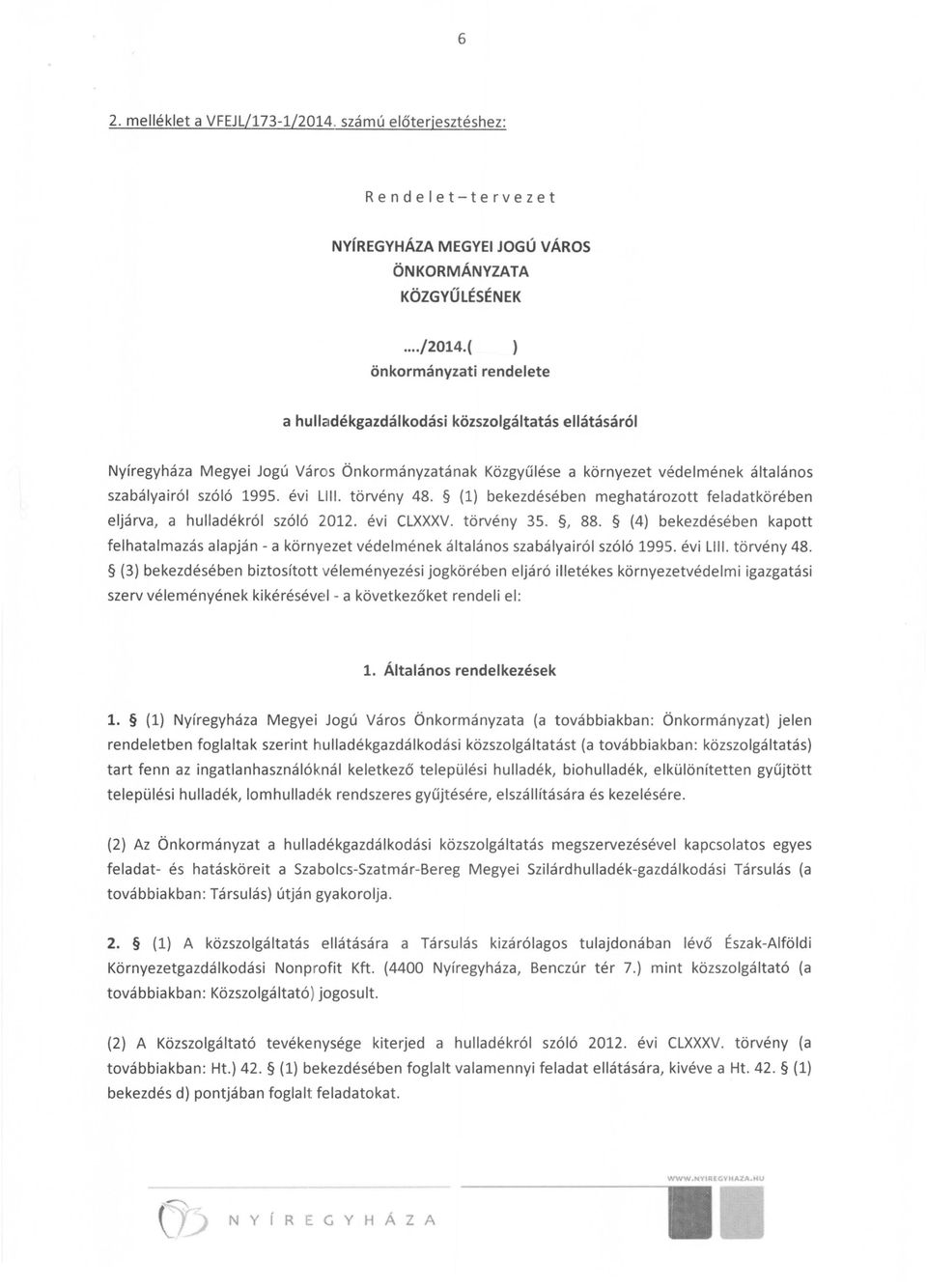 évi LIII. törvény 48. (1) bekezdésében meghatározott feladatkörében eljárva, a hulladékról szóló 2012. évi CLXXXV. törvény 35., 88.