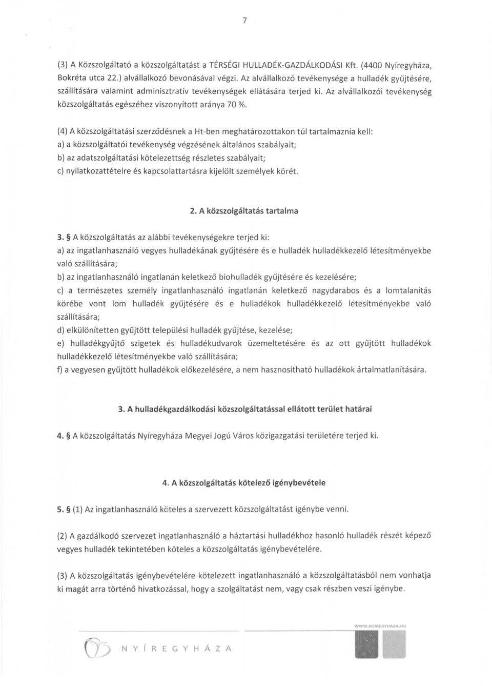 Az alvállalkozói tevékenység közszolgáltatás egészéhez viszonyított aránya 70 %.