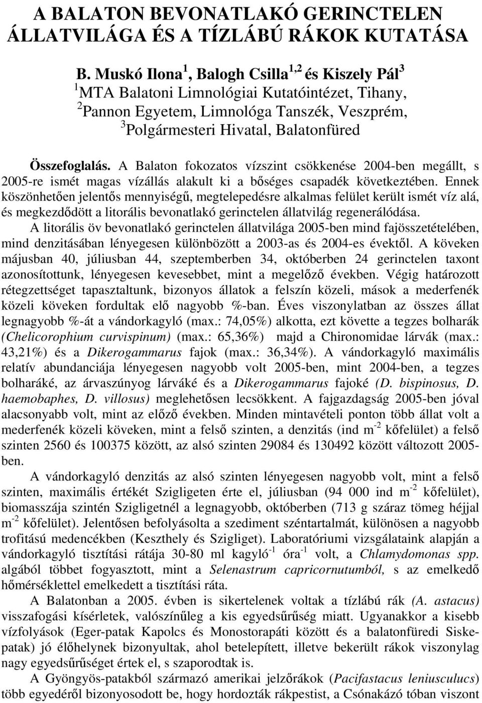 A Balaton fokozatos vízszint csökkenése 2004-ben megállt, s 2005-re ismét magas vízállás alakult ki a bőséges csapadék következtében.