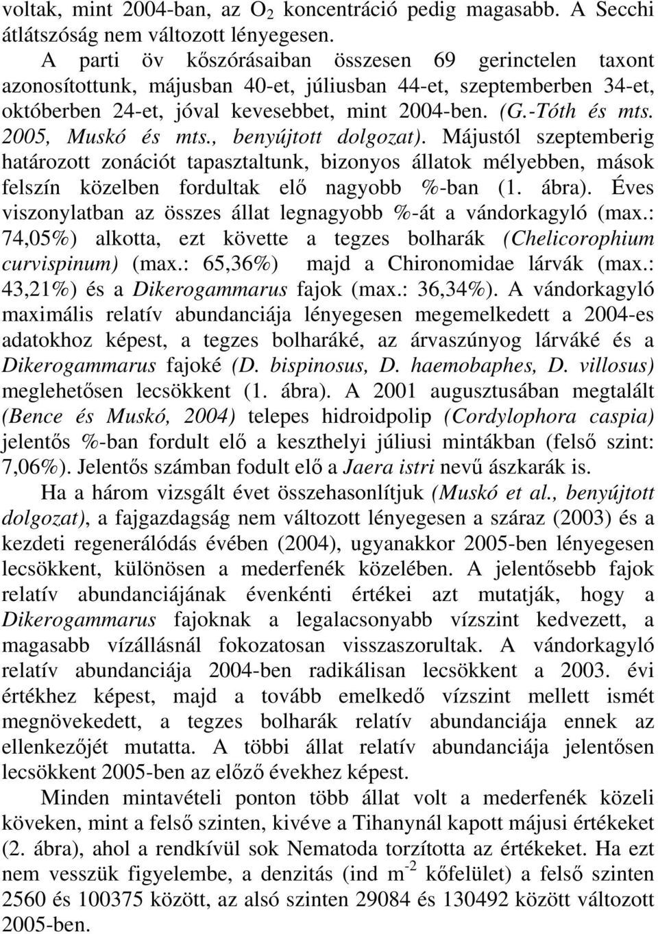 2005, Muskó és mts., benyújtott dolgozat). Májustól szeptemberig határozott zonációt tapasztaltunk, bizonyos állatok mélyebben, mások felszín közelben fordultak elő nagyobb %-ban (1. ábra).