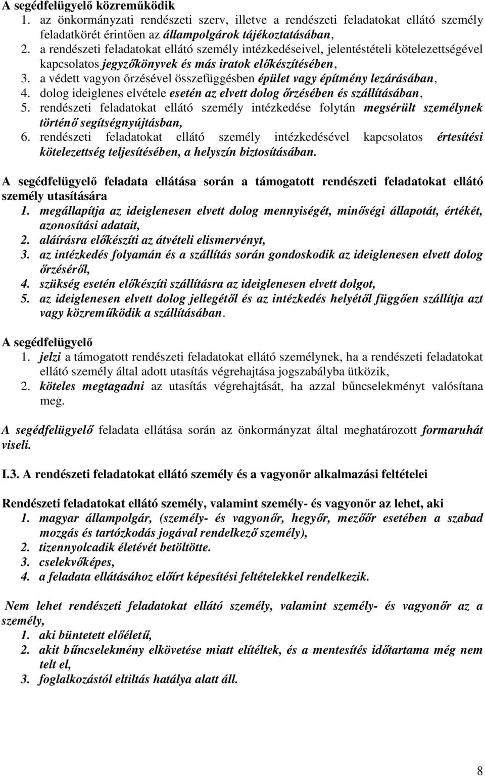 a védett vagyon őrzésével összefüggésben épület vagy építmény lezárásában, 4. dolog ideiglenes elvétele esetén az elvett dolog őrzésében és szállításában, 5.