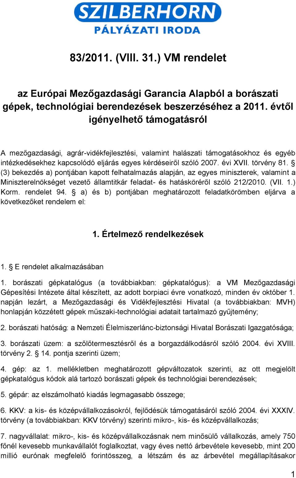 törvény 81. (3) bekezdés a) pontjában kapott felhatalmazás alapján, az egyes miniszterek, valamint a Miniszterelnökséget vezető államtitkár feladat- és hatásköréről szóló 212/2010. (VII. 1.) Korm.