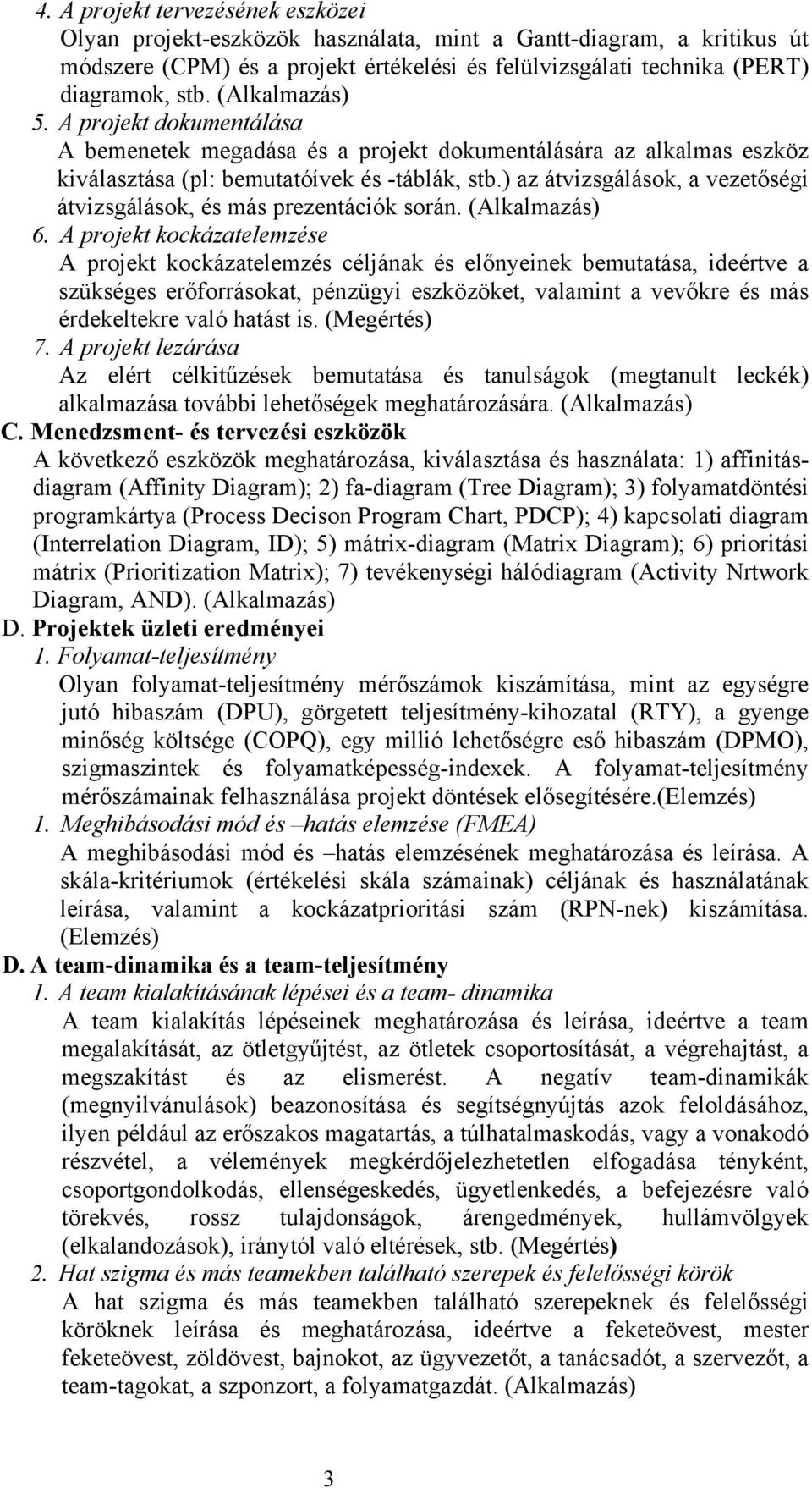 ) az átvizsgálások, a vezetőségi átvizsgálások, és más prezentációk során. (Alkalmazás) 6.