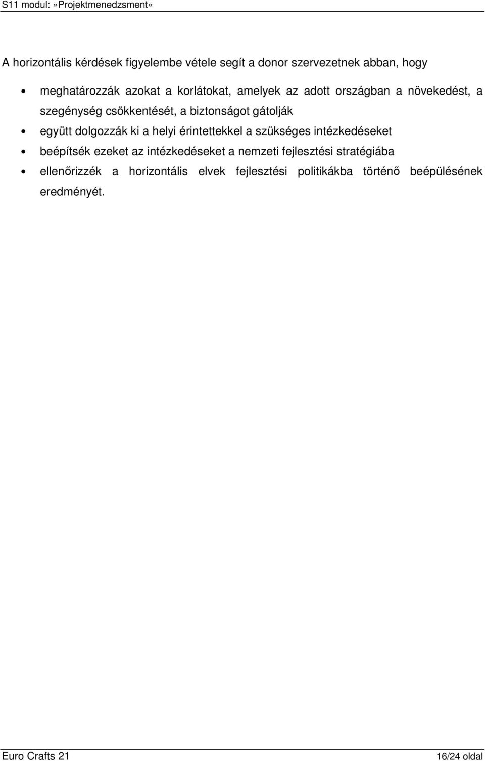 dolgozzák ki a helyi érintettekkel a szükséges intézkedéseket beépítsék ezeket az intézkedéseket a nemzeti