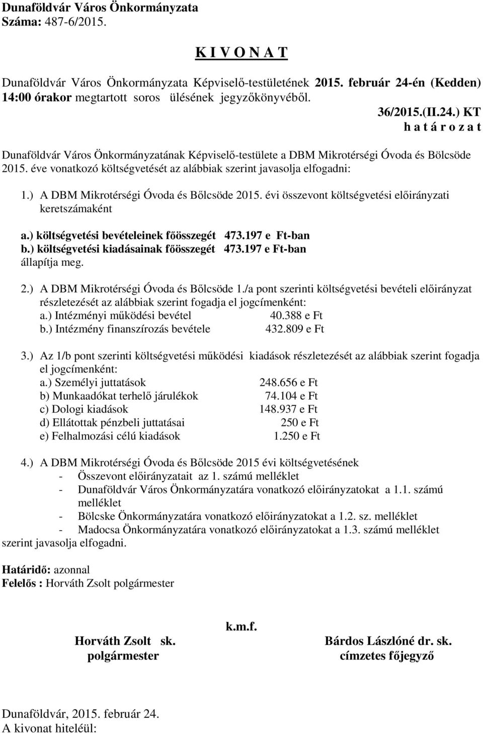 ) költségvetési kiadásainak főösszegét 473.197 e Ft-ban állapítja meg. 2.) A DBM Mikrotérségi Óvoda és Bőlcsöde 1.