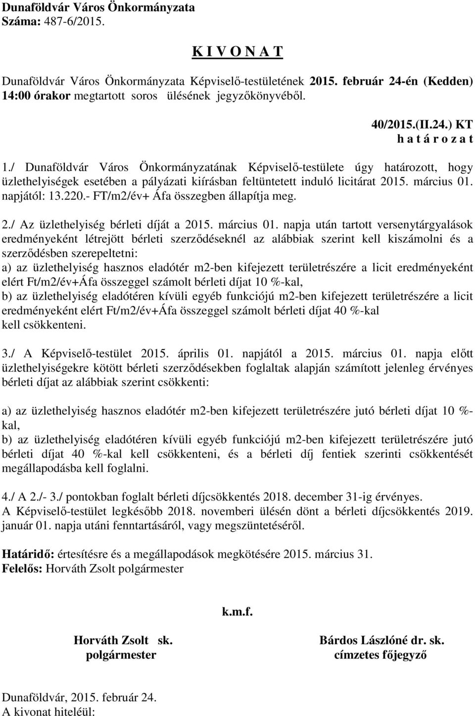 napja után tartott versenytárgyalások eredményeként létrejött bérleti szerződéseknél az alábbiak szerint kell kiszámolni és a szerződésben szerepeltetni: a) az üzlethelyiség hasznos eladótér m2-ben